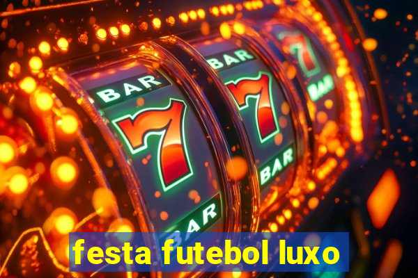 festa futebol luxo